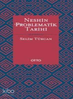 Neshin Problematik Tarihi (Ciltli) Selim Türcan