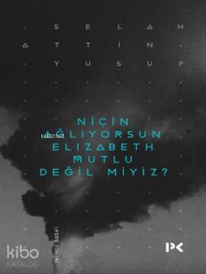 Niçin Ağlıyorsun Elizabeth Mutlu Değil miyiz? Selahattin Yusuf