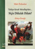 Niçin Dikkulak Oldum?; Türkiye Kırsalı Yoksullaşırken... Sibel Özbudun