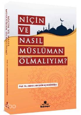 Niçin Ve Nasıl Müslüman Olmalıyım ? A. Saim Açıkgözoğlu