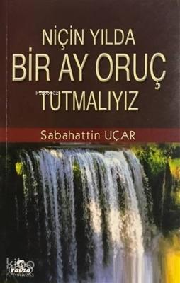 Niçin Yılda Bir Ay Oruç Tutmalıyız? Sabahattin Uçar