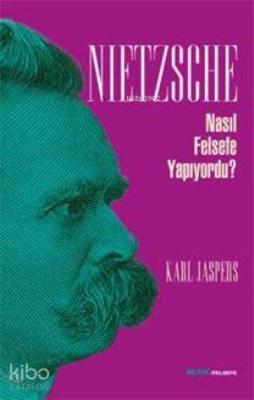 Nietzsche Nasıl Felsefe Yapıyordu? Karl Jaspers