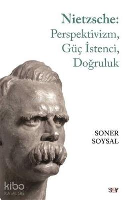 Nietzsche: Perspektivizm, Güç İstenci, Doğruluk Soner Soysal