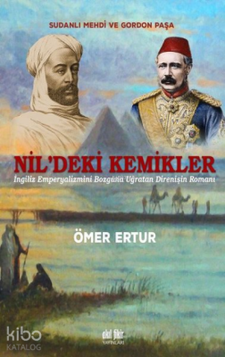 Nil’deki Kemikler Sudanlı Mehdi ve Gordon Paşa Ömer Ertur