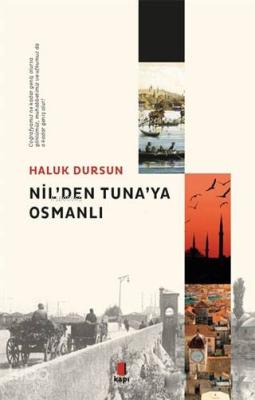 Nil'den Tuna'ya Osmanlı Haluk Dursun