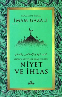 Niyet ve İhlas - Kitabu'n Niyyeti Ve'l İhlasi Ve'ssıdk İmam-ı Gazali