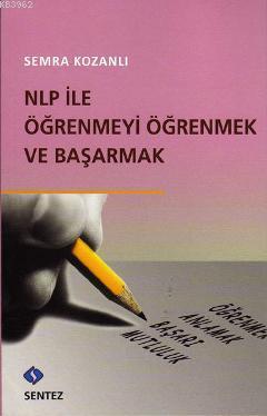 Nlp ile Öğrenmeyi Öğrenmek ve Başarmak Semra Kozanlı