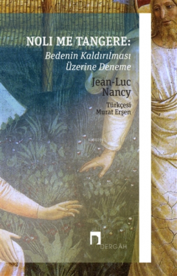 Noli Me Tangere: Bedenin Kaldırılması Üzerine Deneme Jean-Luc Nancy