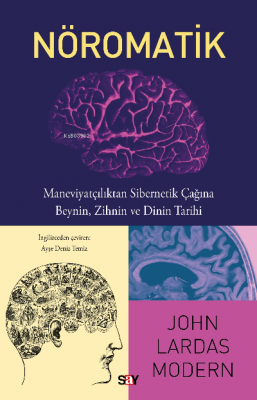 Nöromatik;Maneviyatçılıktan Sibernetik Çağına Beynin, Zihnin ve Dinin 