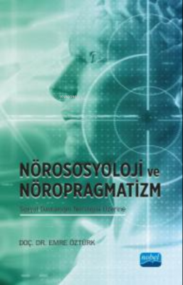 Nörososyolji ve Nöropragmatizm Sosyal Davranışın Nörolojisi Üzerine Em