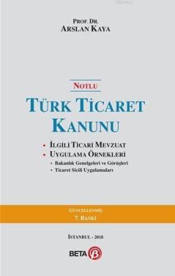 Notlu Türk Ticaret Kanunu; İlgili Ticari Mevzuat Uygulama Örnekleri Ar