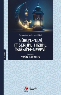 Nuru'l-Ulvi fi Şerhi'l-Hizbi'l-İmami'n-Nevevi Tosyalızâde Muhammed Nur