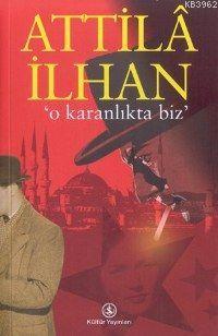 O Karanlıkta Biz Attilâ İlhan