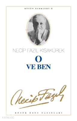 O ve Ben : 6 Necip Fazıl Kısakürek