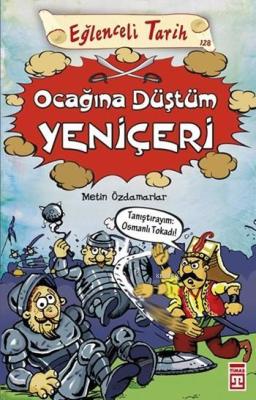 Ocağına Düştüm Yeniçeri; Eğlenceli Tarih (10+ Yaş) Metin Özdamarlar