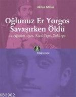 Oğlunuz Er Yorgos Savaşırken Öldü Akilas Millas