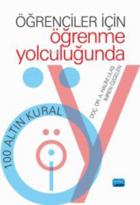 Öğrenciler İçin Öğrenme Yolculuğunda;100 Altın Kural A. Halim Ulaş