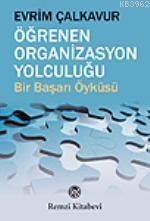 Öğrenen Organizasyon Yolculuğu; Bir Başarı Öyküsü Evrim Çalkavur