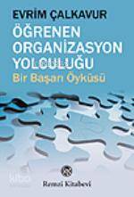 Öğrenen Organizasyon Yolculuğu; Bir Başarı Öyküsü Evrim Çalkavur