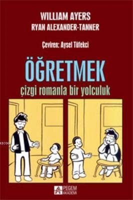 Öğretmek : Çizgi Romanla Bir Yolculuk William Ayers