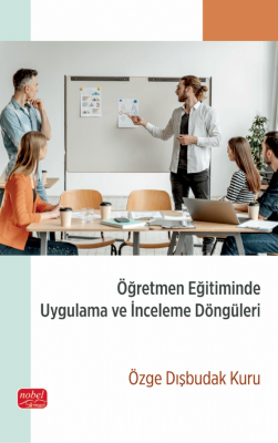 Öğretmen Eğitiminde Uygulama ve İnceleme Döngüleri Özge Dışbudak Kuru