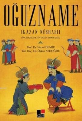 Oğuzname; Kazan Nüshası Necati Demir