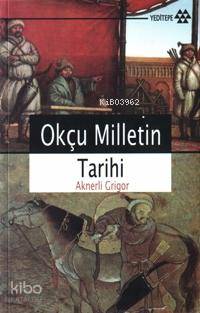 Okçu Milletin Tarihi Aknerli Grigor