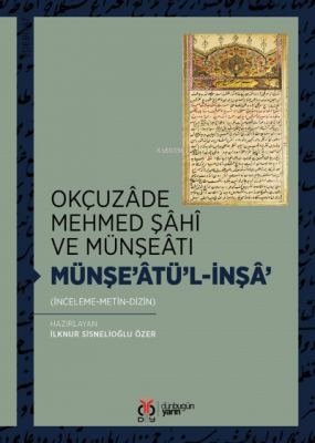 Okçuzâde Mehmed Şâhî ve Münşeâtı İlknur Sisnelioğlu Özer