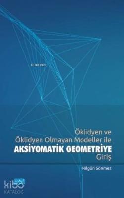 Öklidyen ve Öklidyen Olmayan Modeller ile Aksiyomatik Geometriye Giriş