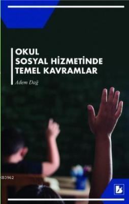 Okul Sosyal Hizmetinde Temel Kavramlar Adem Dağ