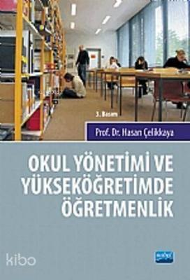 Okul Yönetimi ve Yüksek Öğretimde Öğretmenlik Hasan Çelikkaya