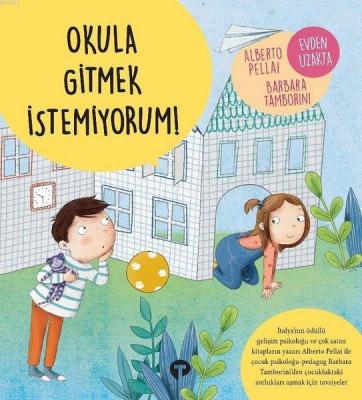 Okula Gitmek İstemiyorum! - Evden Uzakta Alberto Pellai