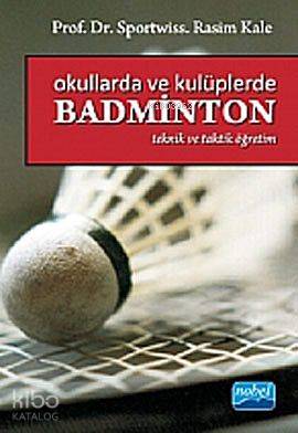 Okullarda ve Kulüplerde Badminton; Taktik ve Teorik Öğretim Rasim Kale