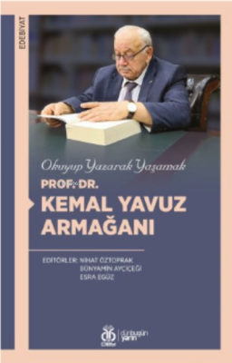 Okuyup Yazarak Yaşamak; Prof. Dr. Kemal Yavuz Armağanı Nihat Öztoprak