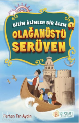 Olağanüstü Serüven;Bizim Âlimler Bir Âlem-1 Ferhan Tan Aydın