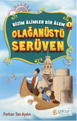 Olağanüstü Serüven;Bizim Âlimler Bir Âlem-1 Ferhan Tan Aydın