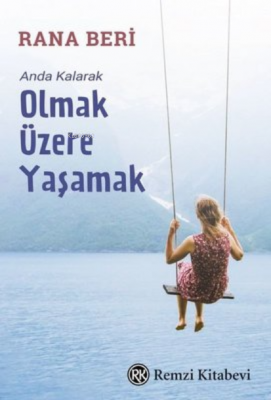 Olmak Üzere Yaşamak - Anda Kalarak Rana Beri