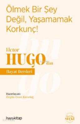 Ölmek Bir Şey Değil, Yaşamamak Korkunç! - Victor Hugo'dan Hayat Dersle