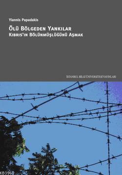 Ölü Bölgeden Yankılar; Kıbrıs'ın Bölünmüşlüğünü Aşmak Yiannis Papadaki