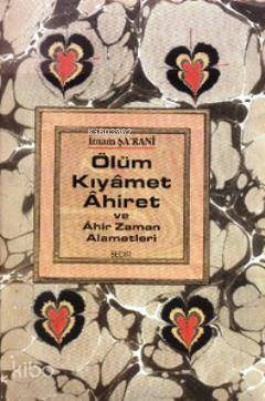 Ölüm Kıyamet Ahiret ve Ahir Zaman Alametleri İmam Şarani