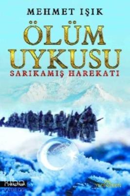 Ölüm Uykusu; Sarıkamış Harekatı Mehmet Işık