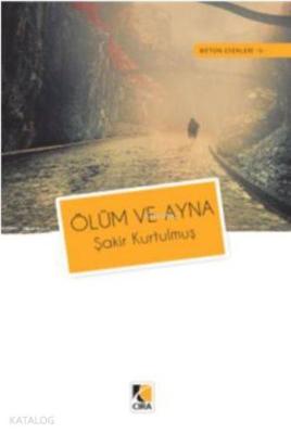 Ölüm ve Ayna Şakir Kurtulmuş