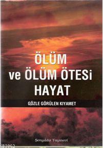 Ölüm ve Ölüm Ötesi Hayat; Gözle Görülen Kıyamet Muhammed Mahmud Es-Sav