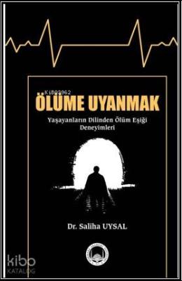 Ölüme Uyanmak (Yaşayanların Dilinden Ölüm Eşiği Deneyimleri) Saliha Uy