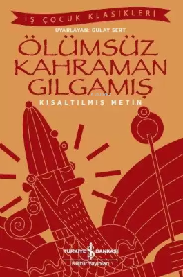 Ölümsüz Kahraman Gılgamış (Kısaltılmış Metin) Kolektif