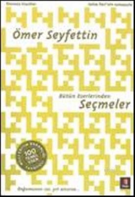 Ömer Seyfettin Bütün Eserlerinden Seçmeler Kolektif