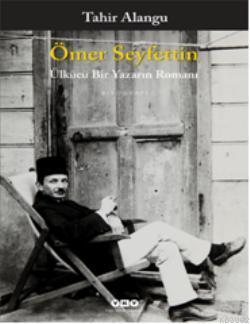 Ömer Seyfettin; Ülkücü Bir Yazarın Romanı Tahir Alangu