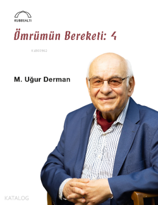 Ömrümün Bereketi: 4 M. Uğur Derman