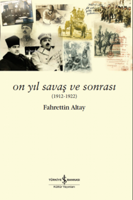 On Yıl Savaş ve Sonrası (1912-1922) Fahrettin Altay