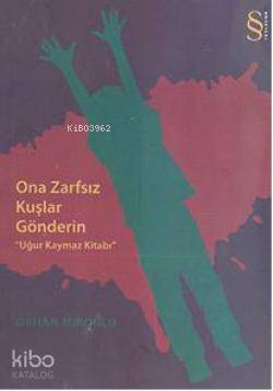 Ona Zarfsız Kuşlar Gönderin Orhan Miroğlu